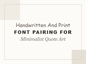 Pairing Handwritten and Print Fonts for Minimalist Quote Art