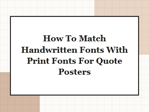 How to Match Handwritten and Print Fonts for Quote Posters