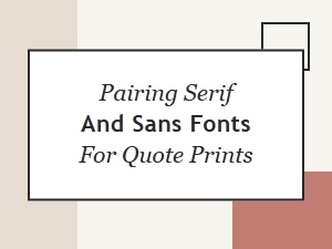 How to Pair Serif and Sans Fonts for Quote Prints