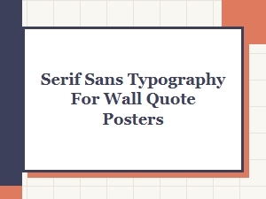 Choosing Serif and Sans Typography for Wall Quote Posters
