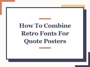 Combining Retro Fonts for Quote Posters